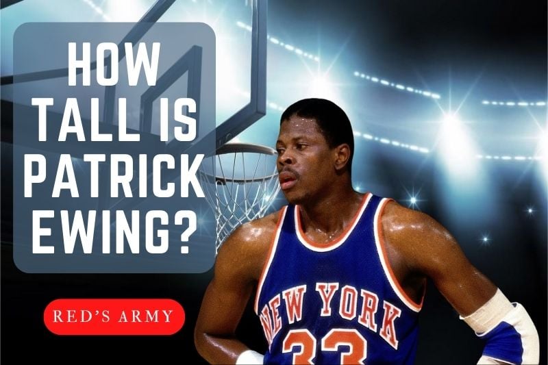 How Tall Is Patrick Ewing