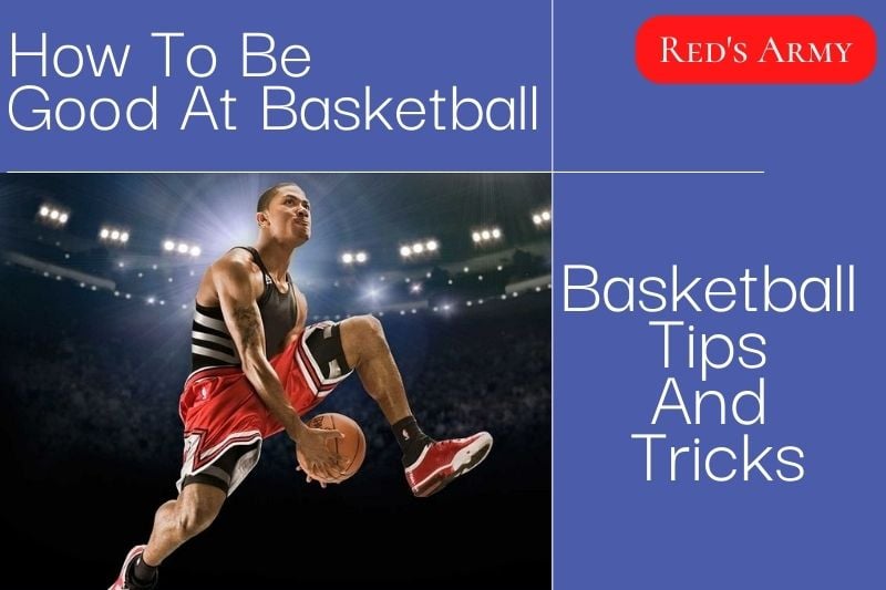 How To Be Good At Basketball