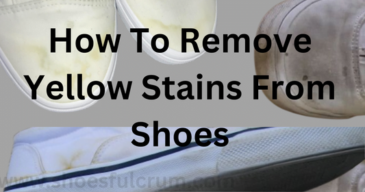 How To Remove Yellow Stains From Shoes