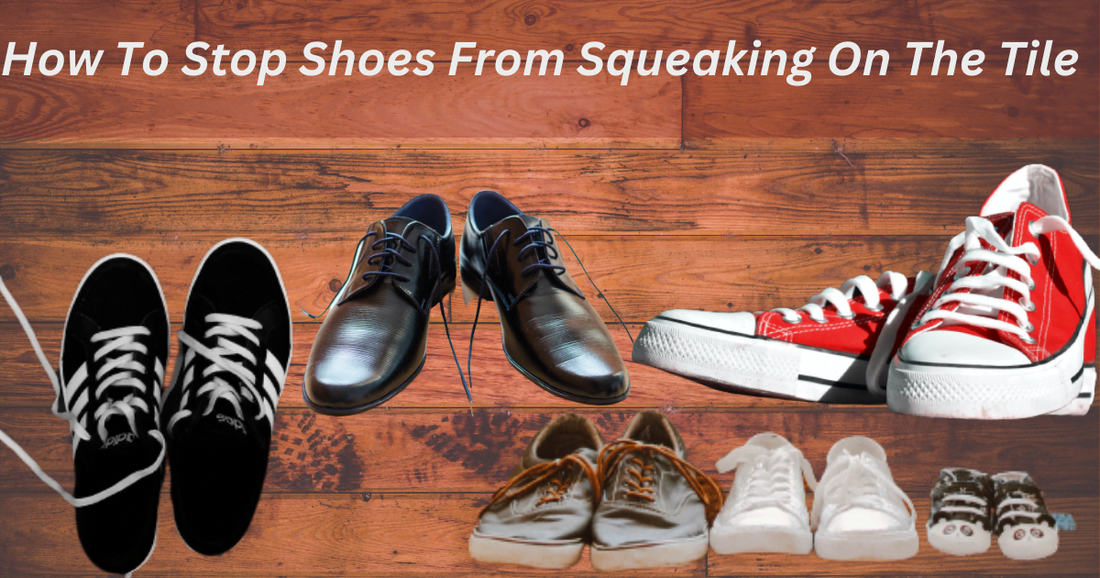 How To Stop Shoes From Squeaking On The Tile